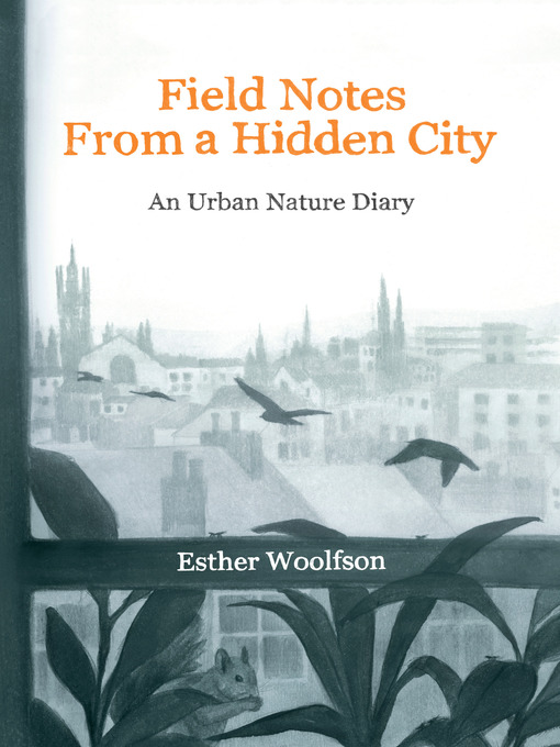 Title details for Field Notes from a Hidden City by Esther Woolfson - Available